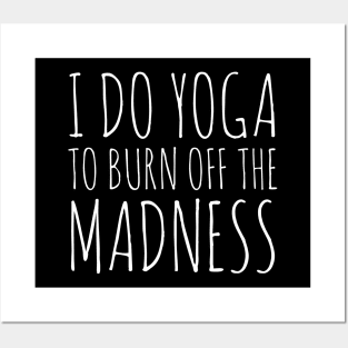 I Do Yoga To Burn Off The Madness Posters and Art